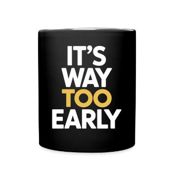 It's far too early humorous morning grouches - Full Colour Mug - black - Front