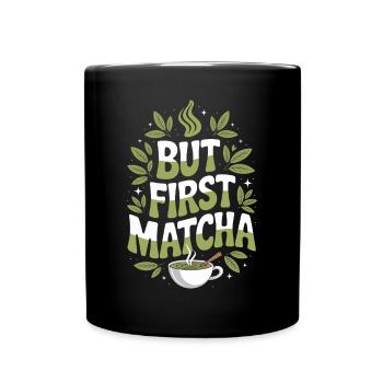 But First Matcha: Perfekter Start für - Tasse einfarbig - Schwarz - Vorne