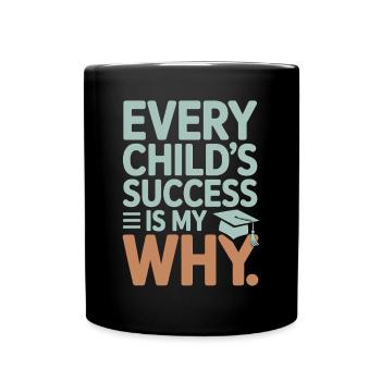 Every Success of a Child Is My Why Teacher - Full Colour Mug - black - Front