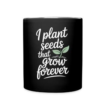 Enseignant : Je plante des graines qui poussent éternellement - Mug uni - noir - Devant