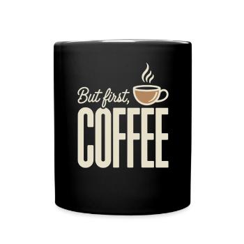 But First Coffee Kaffee Spruch für Morgenmuffel - Tasse einfarbig - Schwarz - Vorne