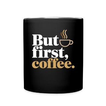 But First Coffee Kaffee Spruch für Morgenmuffel - Tasse einfarbig - Schwarz - Vorne