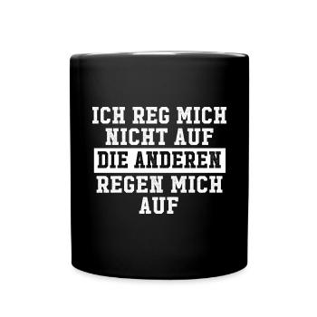 ich reg mich nicht auf die anderen regen mich auf - Tasse einfarbig - Schwarz - Vorne