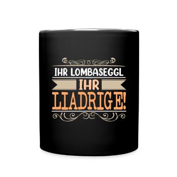 Ihr Lombaseggl Ihr Liadrige - Tasse einfarbig - Schwarz - Vorne