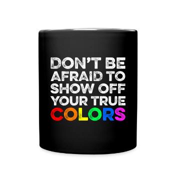 Don't be afraid to show off your true colors / Gay - Full Colour Mug - black - Front