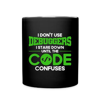 I Don't Use Debuggers Software Developer - Full Colour Mug - black - Front