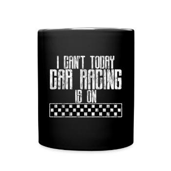 I Can't Today Car Racing Is On 3 - Tasse einfarbig - Schwarz - Vorne