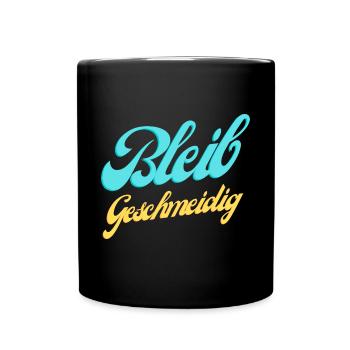 Bleib Geschmeidig Lustiger Spruch Cool Geschenk - Tasse einfarbig - Schwarz - Vorne