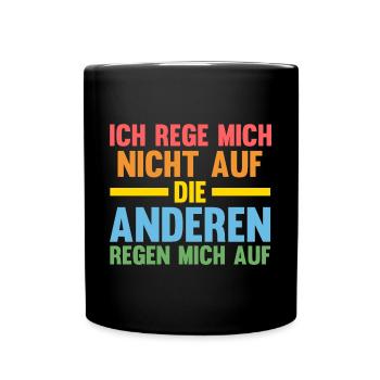 Ich Rege Mich Nicht Auf Die Anderen Regen Mich Auf - Tasse einfarbig - Schwarz - Vorne