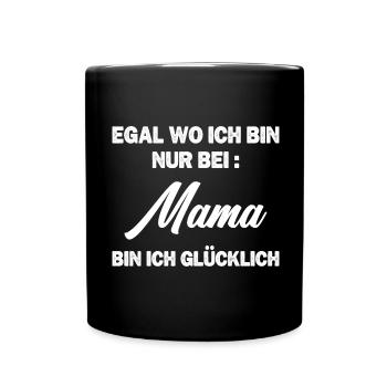 Egal wo ich bin nur bei Mama bin ich glücklich - Tasse einfarbig - Schwarz - Vorne