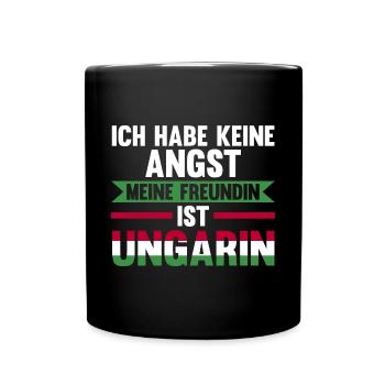 Ich habe keine Angst meine Freundin ist Ungarin - Tasse einfarbig - Schwarz - Vorne