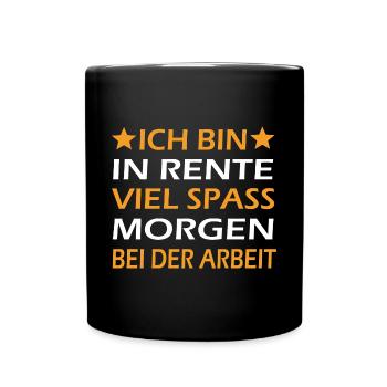Ich Bin In Rente Viel Spass Bei Der Arbeit - Tasse einfarbig - Schwarz - Vorne