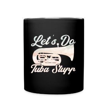 Tuba Lasst uns Tuba-Sachen machen Geschenk - Tasse einfarbig - Schwarz - Vorne