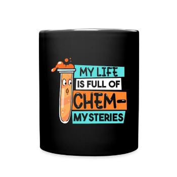 My Life Is Full Of Chem-Mysteries Chemistry - Full Colour Mug - black - Front
