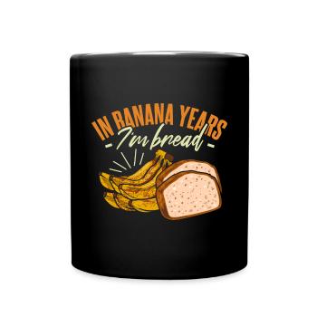 In Banana Years I'm Bread - Full Colour Mug - black - Front