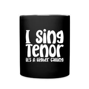 I Sing Tenor, It's A Higher Calling - Full Colour Mug - black - Front