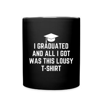 Ich habe meinen Abschluss gemacht und alles, was ich bekam, war das - Tasse einfarbig - Schwarz - Vorne