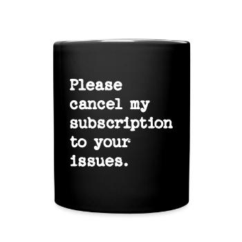 Please cancel my subscription to your issues - Full Colour Mug - black - Front