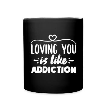 Loving you is like Addiction Love Quotes - Tasse einfarbig - Schwarz - Vorne