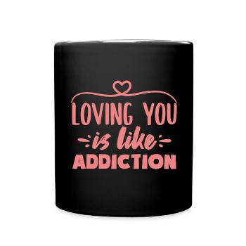 Loving you is like Addiction Love Quotes - Tasse einfarbig - Schwarz - Vorne