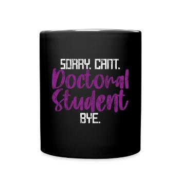 Sorry Can't Doctoral Student Bye 3 - Full Colour Mug - black - Front