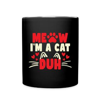 Schnitt Katzenliebhaber Geschenk Miau Ich bin eine Katze Duh - Tasse einfarbig - Schwarz - Vorne