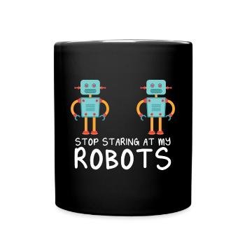 Droid Builder Cool Funny Robotics Stop Staring At - Full Colour Mug - black - Front