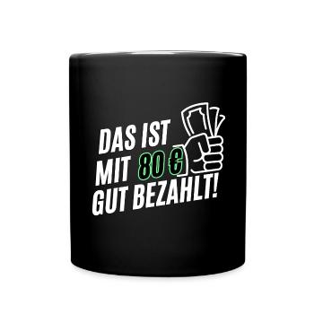 Lustiges Das ist mit 80 gut bezahlt Deutsches Meme - Tasse einfarbig - Schwarz - Vorne