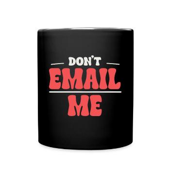 Don't Email Me - Humor in the Office - Full Colour Mug - black - Front