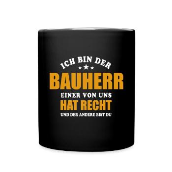 Ich bin der Bauherr - einer von uns hat Recht - Tasse einfarbig - Schwarz - Vorne