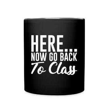 Ici... Maintenant, retournez en classe - Mug uni - noir - Devant
