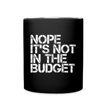 Nope It's Not In The Budget 3 - Tasse einfarbig - Schwarz - Vorne