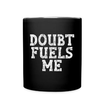 Doubt Fuels Me 3 - Tasse einfarbig - Schwarz - Vorne
