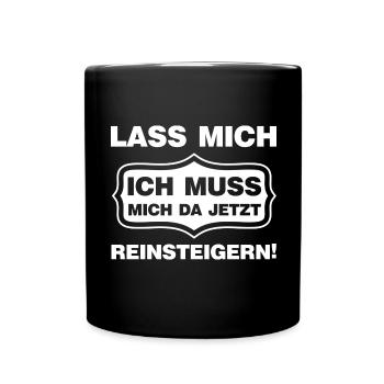 Lass mich ich muss mich da reinsteigern Spruch - Tasse einfarbig - Schwarz - Vorne