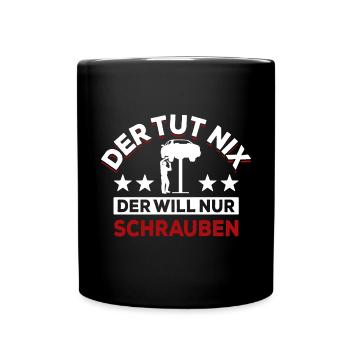 Der tut nix der will nur schrauben - Spruch - Tasse einfarbig - Schwarz - Vorne
