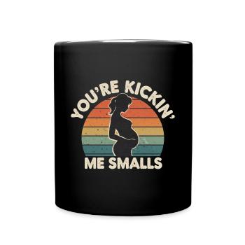 You're Kickin' Me Smalls 12 - Tasse einfarbig - Schwarz - Vorne