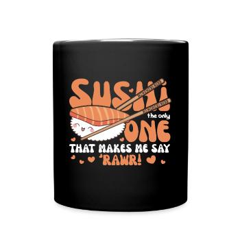 Sushi the only food that makes me say 'rawr! - - Tasse einfarbig - Schwarz - Vorne