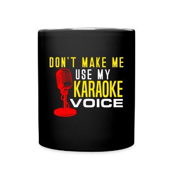 Karaoke Lover Don't Make Me Use My Karaoke Voice S - Full Colour Mug - black - Front