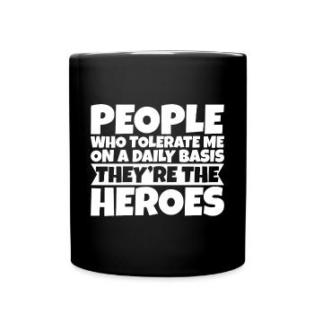 People Who Tolerate Me Daily, They're The Heroes 3 - Full Colour Mug - black - Front