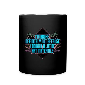I'm Broke, Definitely Not Because I Bought A Lot - Full Colour Mug - black - Front