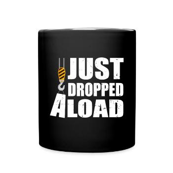 Just Dropped A Load Funny Crane Operator - Tasse einfarbig - Schwarz - Vorne