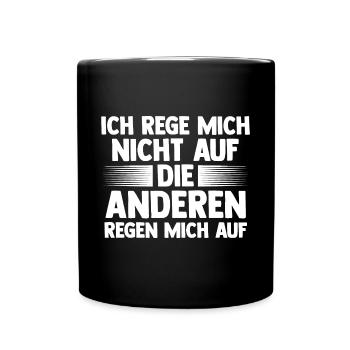 Ich Rege Mich Nicht Auf Die Anderen Regen Mich Auf - Tasse einfarbig - Schwarz - Vorne