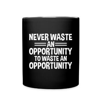 Never Waste An Opportunity To Waste An Oportunity4 - Full Colour Mug - black - Front