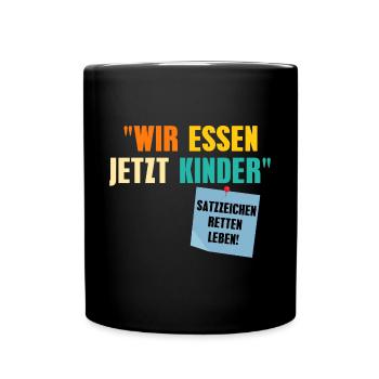 Wir Essen Jetzt Kinder Satzzeichen Retten Leben - Tasse einfarbig - Schwarz - Vorne