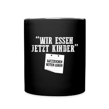 Wir Essen Jetzt Kinder Satzzeichen Retten Leben - Tasse einfarbig - Schwarz - Vorne