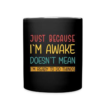 Ce n’est pas parce que je suis éveillé que je suis prêt - Mug uni - noir - Devant