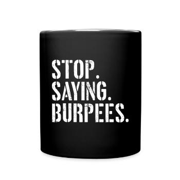 Stop Saying Burpees Funny Exercise Saying Workout - Full Colour Mug - black - Front