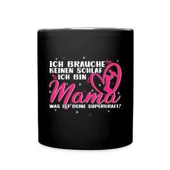 Mama Muttertag Ich brauche keinen Schlaf - Tasse einfarbig - Schwarz - Vorne