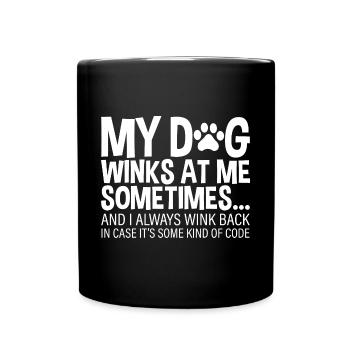 My Dog Winks At Me Sometimes 2 - Full Colour Mug - black - Front