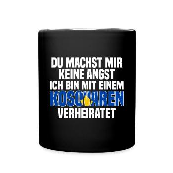 Du machst mir Keine Angst ich bin mit einem Kosova - Tasse einfarbig - Schwarz - Vorne